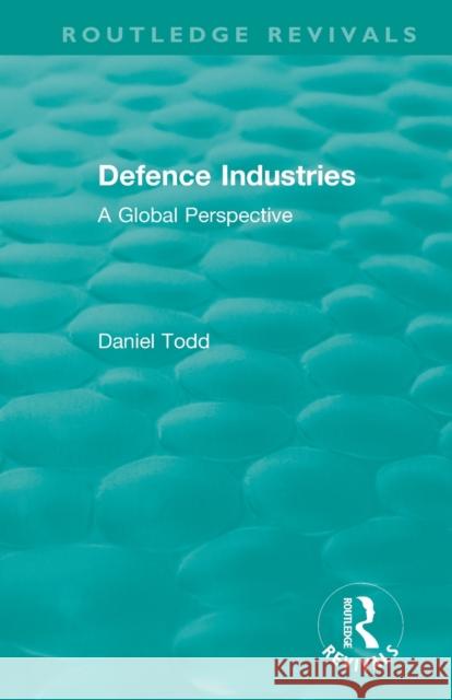 Routledge Revivals: Defence Industries (1988): A Global Perspective Daniel Todd 9781138542020 Routledge - książka