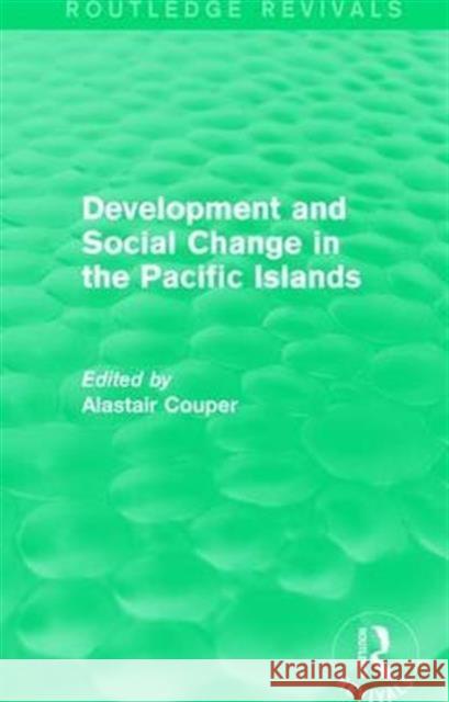 Routledge Revivals: Development and Social Change in the Pacific Islands (1989) Alastair Couper 9781138245105 Routledge - książka