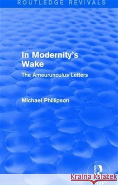 Routledge Revivals: In Modernity's Wake (1989): The Ameurunculus Letters Michael Phillipson 9781138245204 Routledge - książka