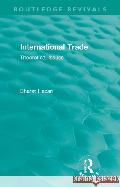 Routledge Revivals: International Trade (1986): Theoretical Issues Bharat Hazari 9781138562202 Routledge - książka