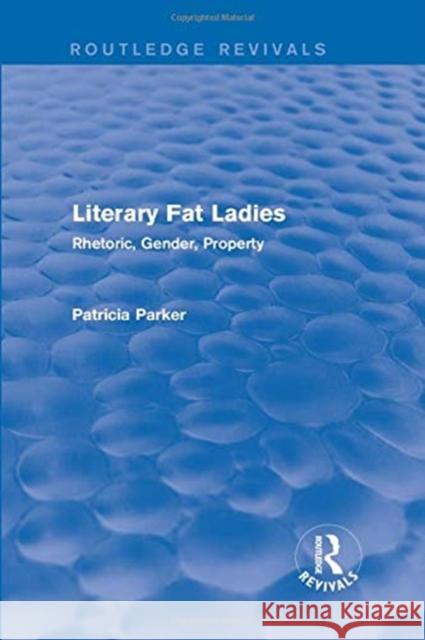 Routledge Revivals: Literary Fat Ladies (1987): Rhetoric, Gender, Property Parker, Patricia 9781138212091 Taylor and Francis - książka