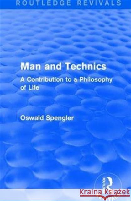 Routledge Revivals: Man and Technics (1932): A Contribution to a Philosophy of Life Oswald Spengler 9781138231801 Taylor & Francis Ltd - książka