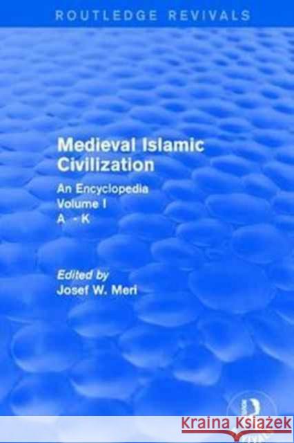 Routledge Revivals: Medieval Islamic Civilization (2006): An Encyclopedia - Volume I  9781138061002 Taylor and Francis - książka