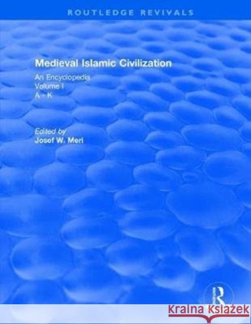 Routledge Revivals: Medieval Islamic Civilization (2006): An Encyclopedia - Volume I Meri, Josef 9781138061088 Taylor and Francis - książka