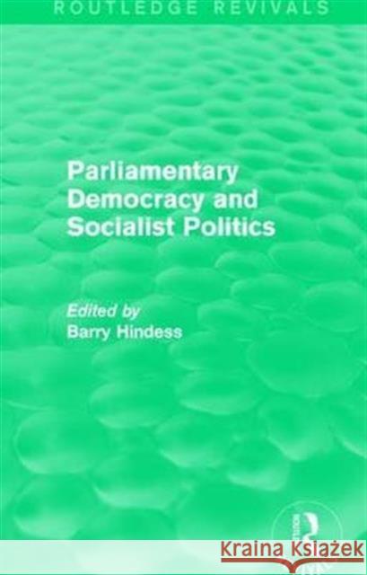 Routledge Revivals: Parliamentary Democracy and Socialist Politics (1983) Barry Hindess 9781138281776 Routledge - książka