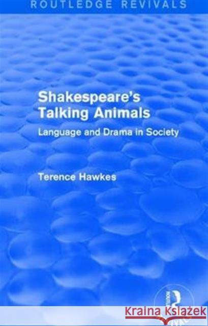 Routledge Revivals: Shakespeare's Talking Animals (1973): Language and Drama in Society Terence Hawkes 9781138237131 Routledge - książka