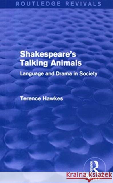 Routledge Revivals: Shakespeare's Talking Animals (1973): Language and Drama in Society Terence Hawkes 9781138237193 Routledge - książka