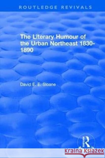 Routledge Revivals: The Literary Humour of the Urban Northeast 1830-1890 (1983) David E. E. Sloane   9780815396581 CRC Press Inc - książka
