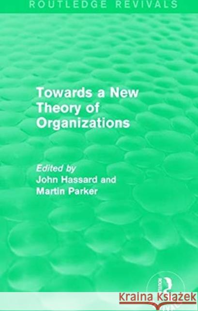 Routledge Revivals: Towards a New Theory of Organizations (1994) John Hassard Martin Parker 9781138237315 Routledge - książka