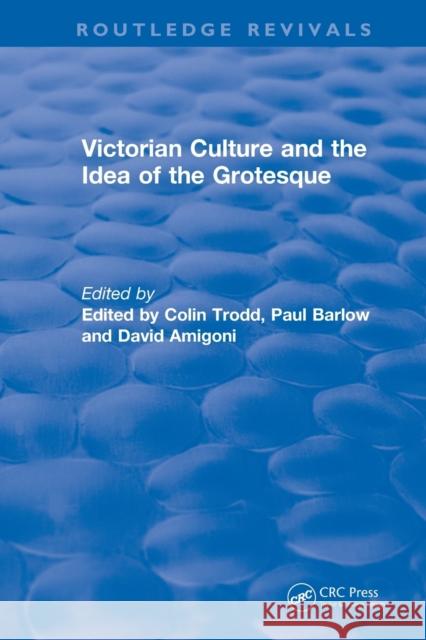 Routledge Revivals: Victorian Culture and the Idea of the Grotesque (1999) Colin Trodd Paul Barlow David Amigoni 9781138486898 Routledge - książka