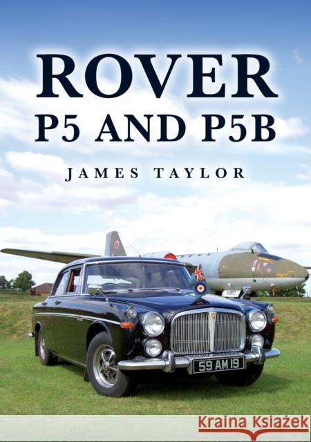 Rover P5 and P5B James Taylor 9781398123236 Amberley Publishing - książka