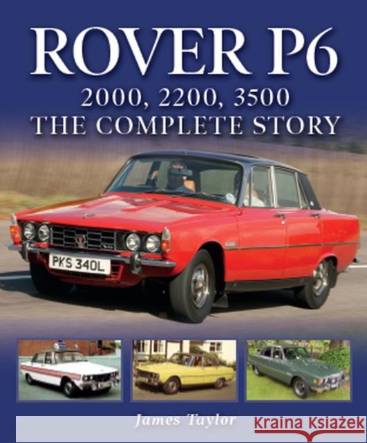 Rover P6: 2000, 2200, 3500: The Complete Story James Taylor 9781785007217 The Crowood Press Ltd - książka