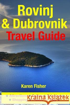 Rovinj & Dubrovnik Travel Guide: Attractions, Eating, Drinking, Shopping & Places To Stay Fisher, Karen 9781500525705 Createspace - książka