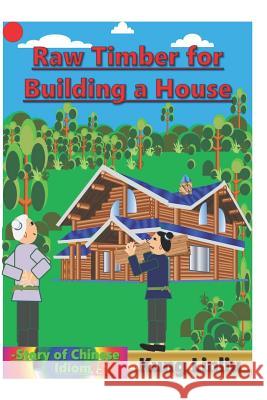 Row Timber for Building a House: -Story of Chinese Idiom Kung Linliu 9781790360185 Independently Published - książka
