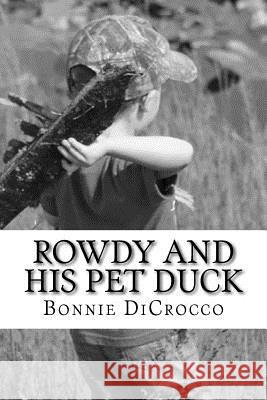 Rowdy and His Pet Duck Bonnie Jean Dicrocco 9781539610878 Createspace Independent Publishing Platform - książka