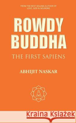 Rowdy Buddha: The First Sapiens Abhijit Naskar 9781544888521 Createspace Independent Publishing Platform - książka