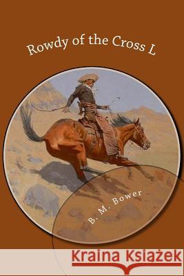 Rowdy of the Cross L B. M. Bower 9781511968836 Createspace - książka