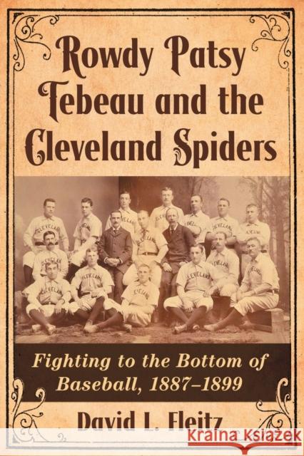 Rowdy Patsy Tebeau and the Cleveland Spiders: Fighting to the Bottom of Baseball, 1887-1899 David L. Fleitz 9780786499472 McFarland & Company - książka