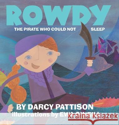 Rowdy: The Pirate Who Could Not Sleep Darcy Pattison, Ewa O'Neill 9781629440354 Mims House - książka