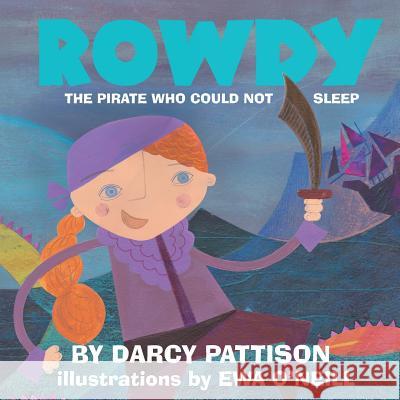 Rowdy: The Pirate Who Could Not Sleep Darcy Pattison, Ewa O'Neill 9781629440361 Mims House - książka