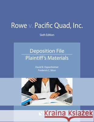 Rowe v. Pacific Quad, Inc.: Deposition File, Plaintiff's Materials Oppenheimer, David B. 9781601568090 Aspen Publishers - książka