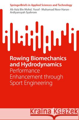 Rowing Biomechanics and Hydrodynamics: Performance Enhancement Through Sport Engineering Ab Aziz Bin Mohd. Yusof, Muhamad Noor Harun, Ardiyansyah Syahrom 9789819772704 Springer Verlag, Singapore - książka