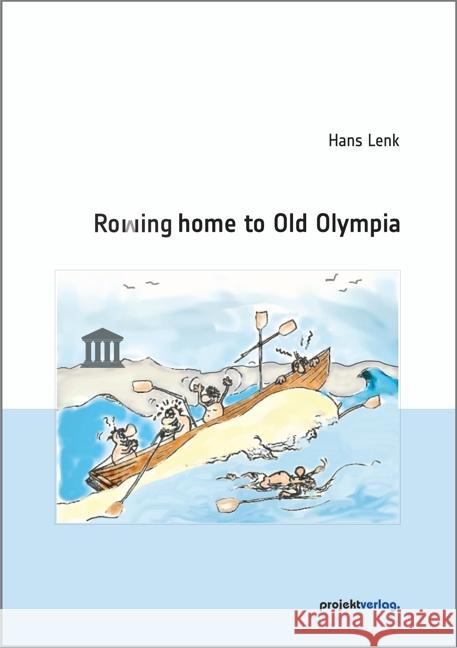 Rowing home to Old Olympia Lenk, Hans 9783897335974 Projekt, Bochum - książka