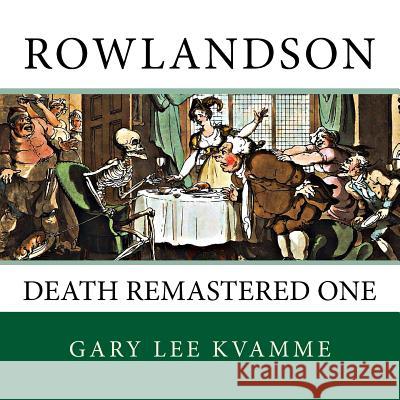 Rowlandson: Death Remastered One Gary Lee Kvamme 9781537518107 Createspace Independent Publishing Platform - książka