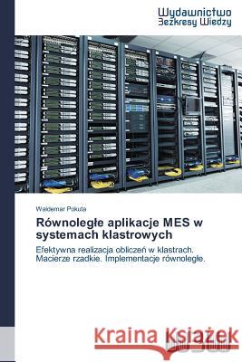 Równolegle aplikacje MES w systemach klastrowych Pokuta, Waldemar 9783639891508 Wydawnictwo Bezkresy Wiedzy - książka