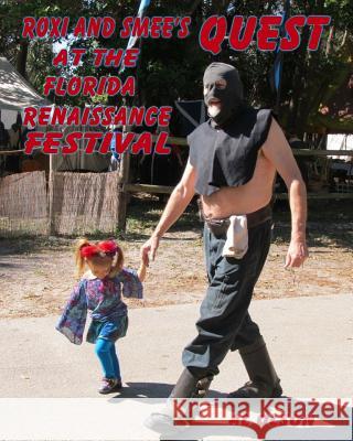 Roxi and Smee's Quest: At The Florida Renaissance Festival Smith, Steve 9781505994353 Createspace - książka