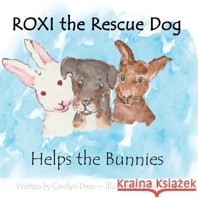 ROXI the Rescue Dog - Helps the Bunnies: A Story About Animal Compassion & Kindness for Kids Ages 2 - 5 Drew, Carolyn 9781999179052 Carolyn Drew - książka