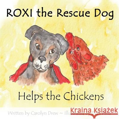 ROXI the Rescue Dog - Helps the Chickens: A Cute, Fun Story About Animal Compassion & Kindness for Preschool & Kindergarten Children Ages 2 - 5 Drew, Carolyn 9781999179021 Carolyn Drew - książka