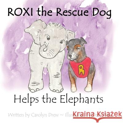 ROXI the Rescue Dog Helps the Elephants: A Story About Animal Compassion & Kindness for Children Ages 2 - 5 Carolyn Drew, Debi Pirie 9781999179014 Carolyn Drew - książka