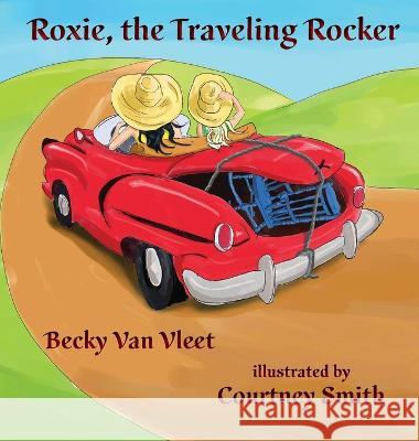 Roxie, the Traveling Rocker Becky Van Vleet, Courtney Smith 9781649496188 Elk Lake Publishing Inc - książka