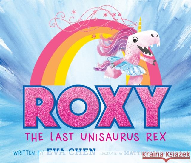 Roxy the Last Unisaurus Rex Eva Chen Matthew Rivera 9781250619921 Feiwel & Friends - książka