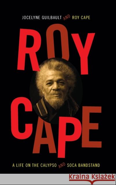 Roy Cape: A Life on the Calypso and Soca Bandstand Jocelyne Guilbault Roy Cape 9780822357605 Duke University Press - książka