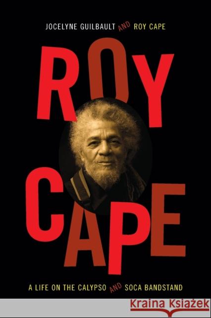 Roy Cape: A Life on the Calypso and Soca Bandstand Jocelyne Guilbault Roy Cape 9780822357742 Duke University Press - książka