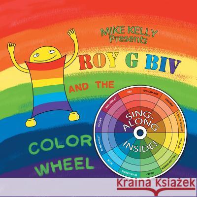 Roy G Biv and the Color Wheel Mike Kelly 9781504909747 Authorhouse - książka