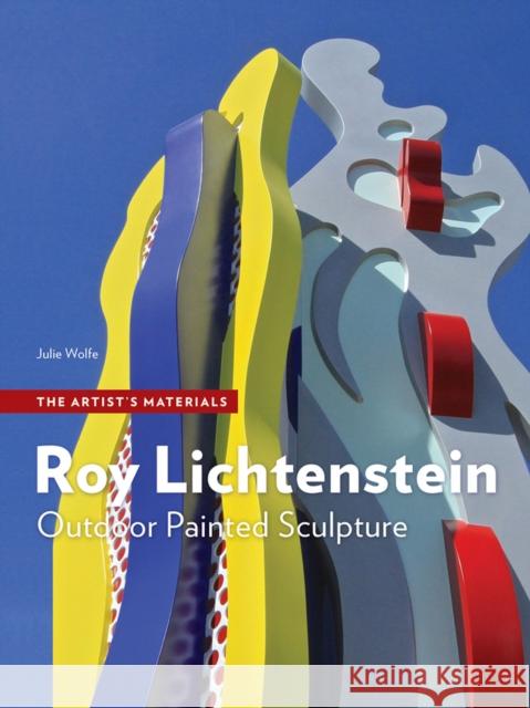 Roy Lichtenstein: Outdoor Painted Sculpture Julie Wolfe Clare Bell Alan Phenix 9781606066690 Getty Trust Publications - książka