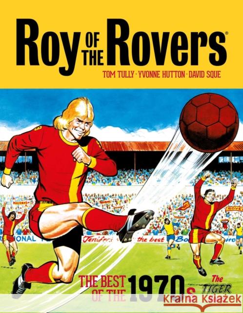 Roy of the Rovers: The Best of the 1970s - The Tiger Years Tom Tully 9781781087923 Rebellion Publishing Ltd. - książka