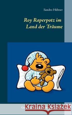 Roy Raperpotz im Land der Träume: Gute-Nacht-Geschichte für Kinder Hübner, Sandro 9783740717117 Twentysix - książka