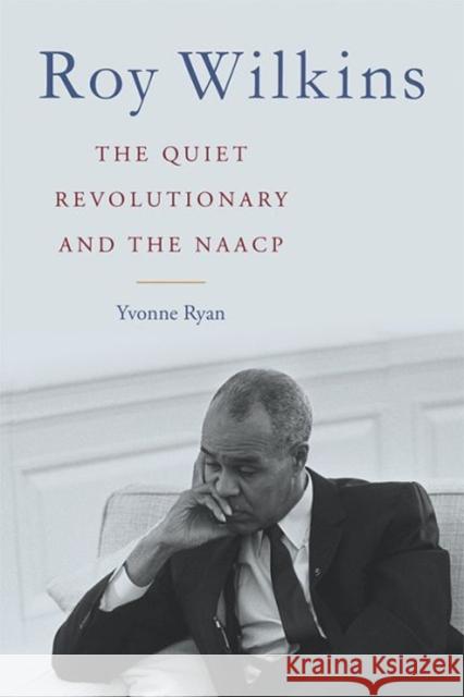 Roy Wilkins: The Quiet Revolutionary and the NAACP Yvonne Ryan 9780813175805 University Press of Kentucky - książka