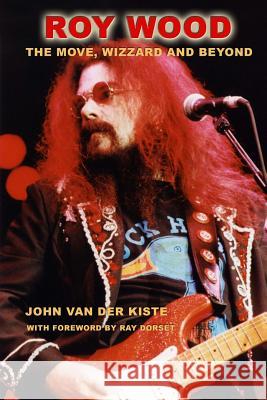 Roy Wood: The Move, Wizzard and beyond Van Der Kiste, John 9781502990365 Createspace - książka