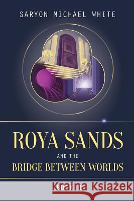 Roya Sands and the Bridge Between Worlds Saryon Michael White 9781945026447 Sacred Stories Publishing - książka