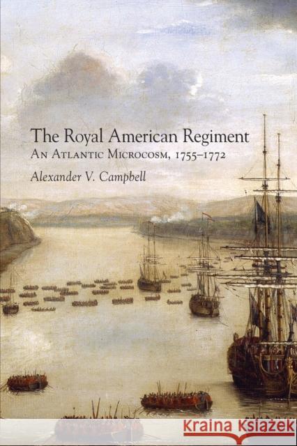 Royal American Regiment: An Atlantic Microcosm, 1755-1772 Alexander V. Campbell 9780806160498 University of Oklahoma Press - książka