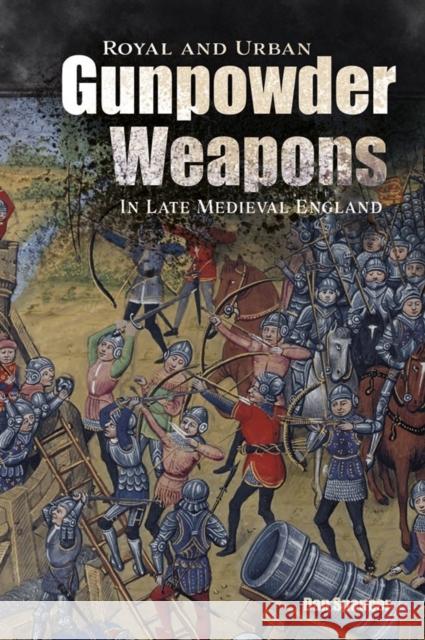 Royal and Urban Gunpowder Weapons in Late Medieval England Spencer, Dan 9781783274574 Boydell Press - książka