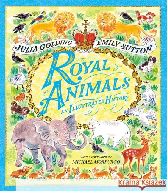 Royal Animals: A gorgeously illustrated history with a foreword by Sir Michael Morpurgo  9781529070361 Pan Macmillan - książka