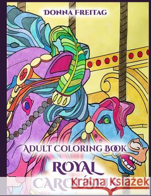 Royal Carousels: Adult Coloring Book Donna Freitag 9781546937036 Createspace Independent Publishing Platform - książka