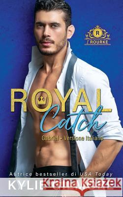 Royal Catch - Gabriel Kylie Gilmore 9781947379145 Extra Fancy Books - książka