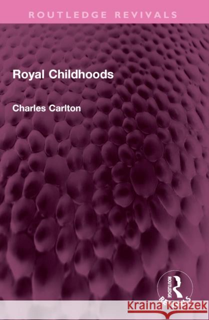 Royal Childhoods Charles Carlton 9781032467283 Routledge - książka